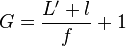 G = \frac{L' + l}{f} + 1
