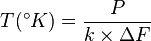 T(^\circ K) = \frac{P}{k \times \Delta F}